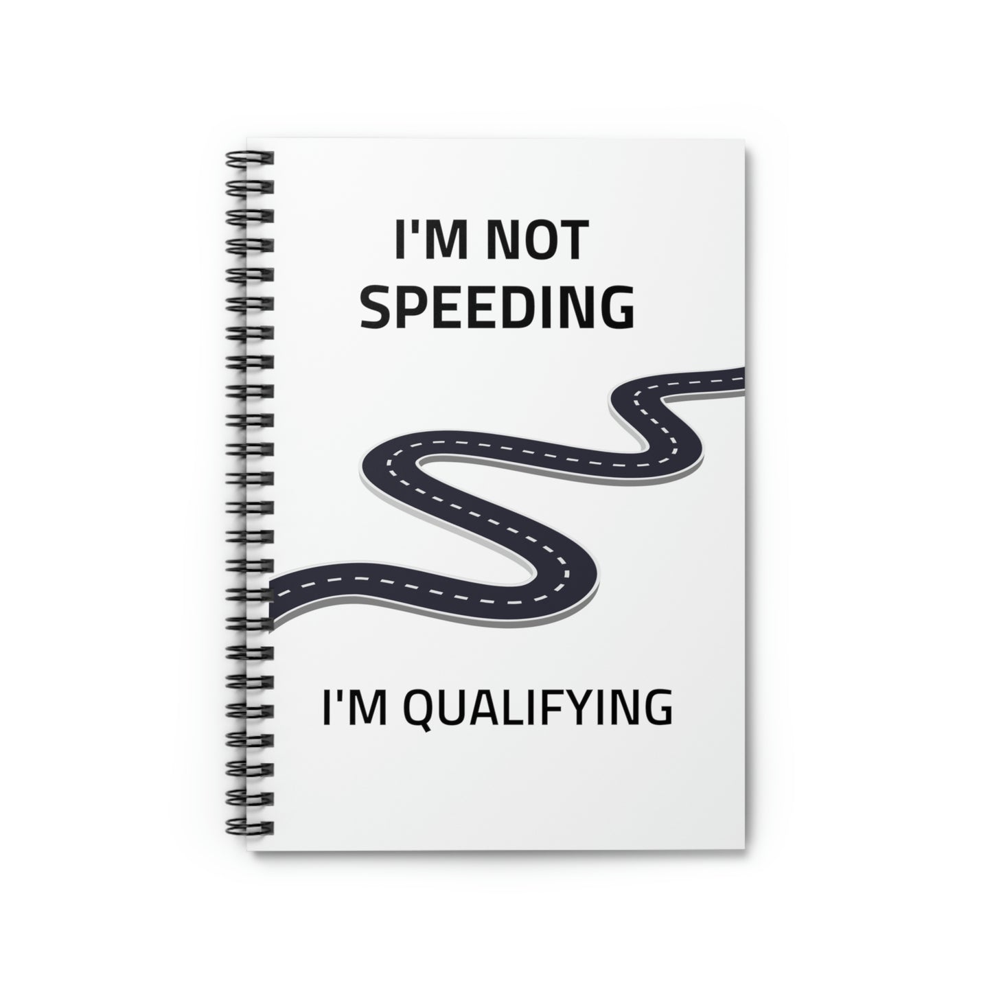 I'm Not Speeding, I'm Qualifying Notebook