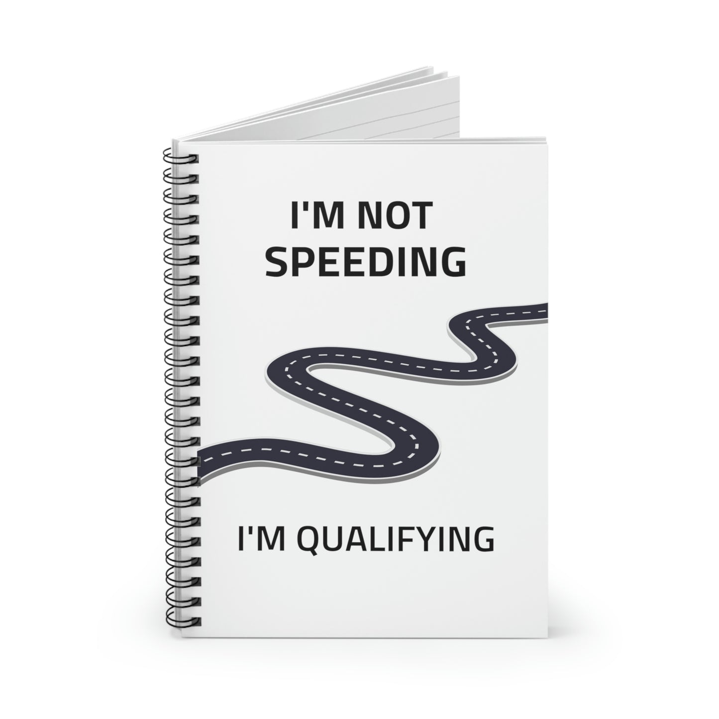 I'm Not Speeding, I'm Qualifying Notebook